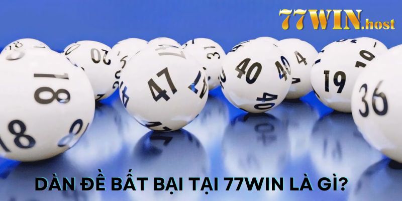 Dàn đề bất bại tại 77win là gì?