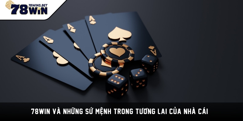 78WIN và những sứ mệnh trong tương lai của nhà cái