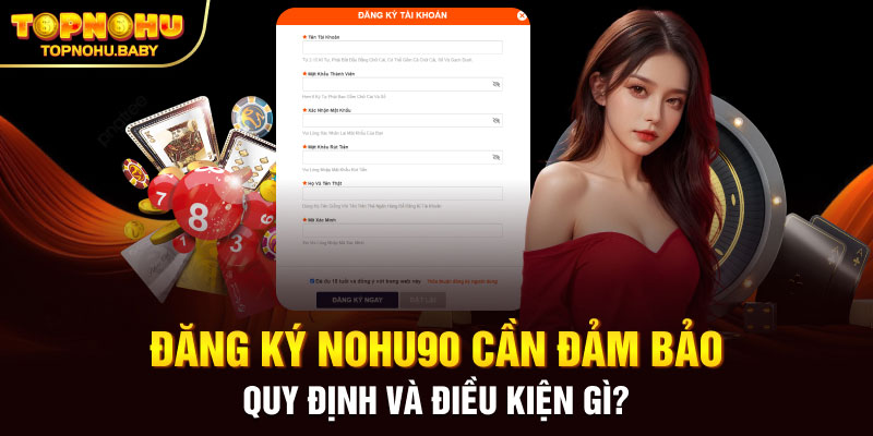 Đăng ký NOHU90 cần đảm bảo quy định và điều kiện gì?